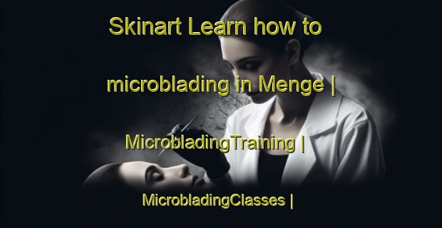 Skinart Learn how to microblading in Menge | MicrobladingTraining | MicrobladingClasses | SkinartTraining-Russian Federation
